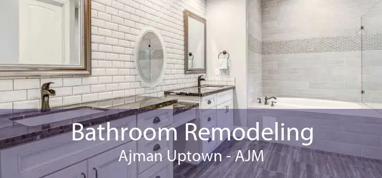 Bathroom Remodeling Ajman Uptown - AJM