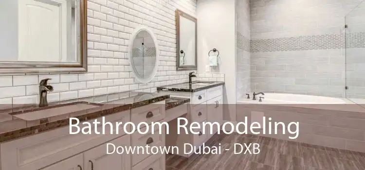 Bathroom Remodeling Downtown Dubai - DXB