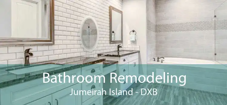 Bathroom Remodeling Jumeirah Island - DXB