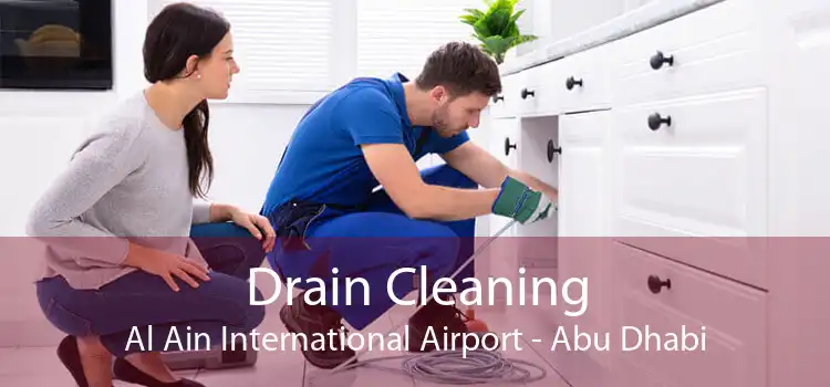 Drain Cleaning Al Ain International Airport - Abu Dhabi