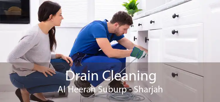 Drain Cleaning Al Heerah Suburp - Sharjah
