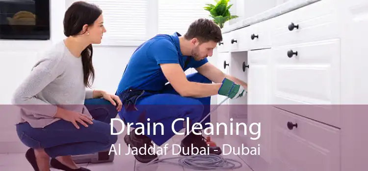 Drain Cleaning Al Jaddaf Dubai - Dubai