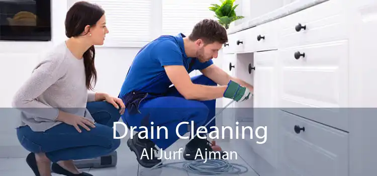 Drain Cleaning Al Jurf - Ajman