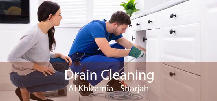 Drain Cleaning Al Khizamia - Sharjah