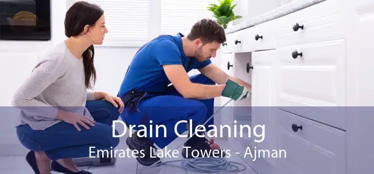 Drain Cleaning Emirates Lake Towers - Ajman