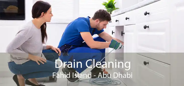 Drain Cleaning Fahid Island - Abu Dhabi