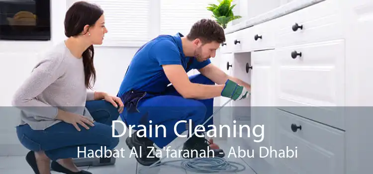 Drain Cleaning Hadbat Al Za'faranah - Abu Dhabi