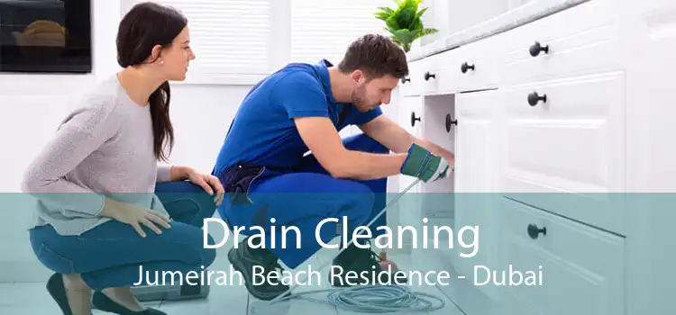 Drain Cleaning Jumeirah Beach Residence - Dubai