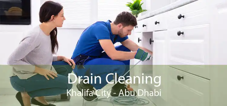 Drain Cleaning Khalifa City - Abu Dhabi