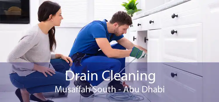 Drain Cleaning Musaffah South - Abu Dhabi
