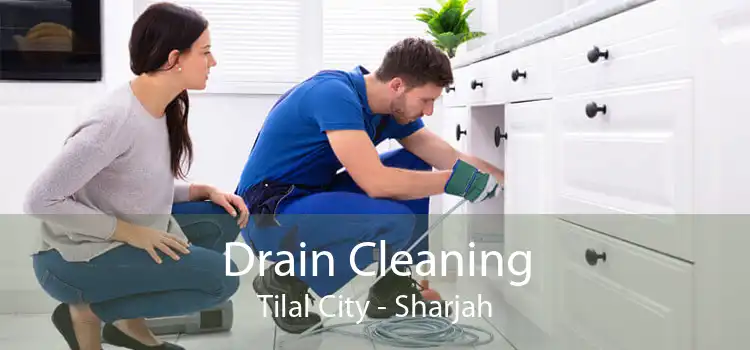 Drain Cleaning Tilal City - Sharjah