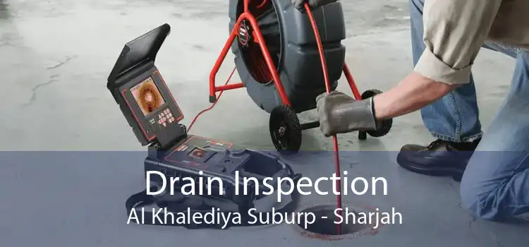 Drain Inspection Al Khalediya Suburp - Sharjah