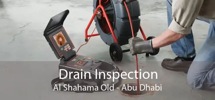 Drain Inspection Al Shahama Old - Abu Dhabi