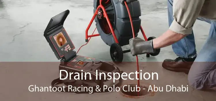 Drain Inspection Ghantoot Racing & Polo Club - Abu Dhabi