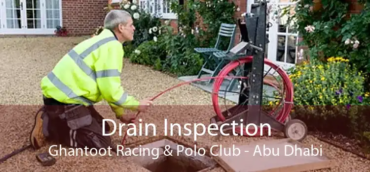 Drain Inspection Ghantoot Racing & Polo Club - Abu Dhabi