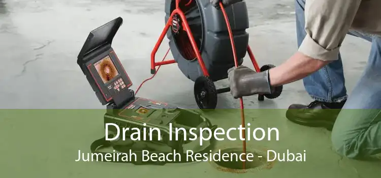 Drain Inspection Jumeirah Beach Residence - Dubai