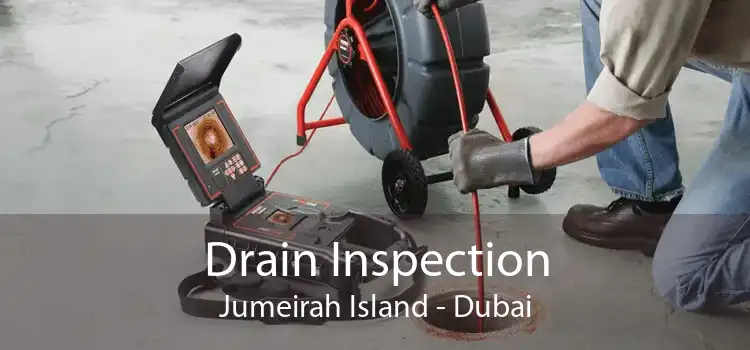 Drain Inspection Jumeirah Island - Dubai