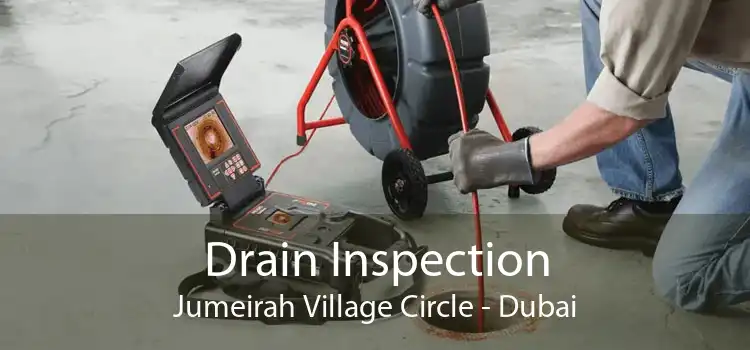 Drain Inspection Jumeirah Village Circle - Dubai