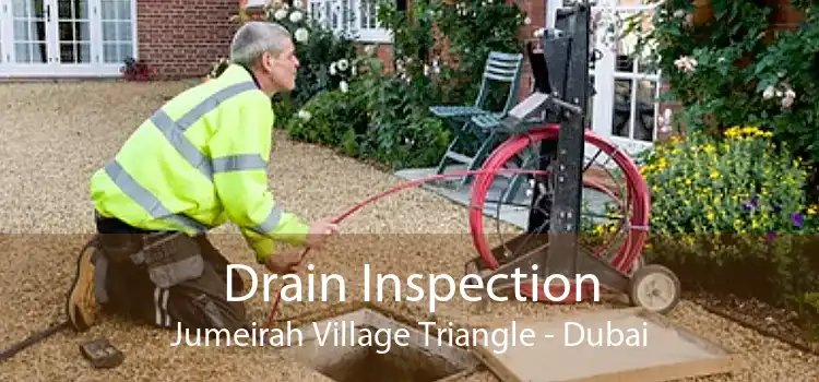 Drain Inspection Jumeirah Village Triangle - Dubai