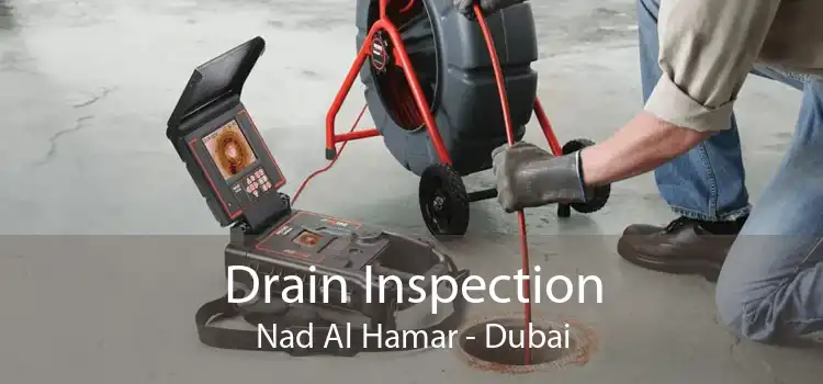 Drain Inspection Nad Al Hamar - Dubai