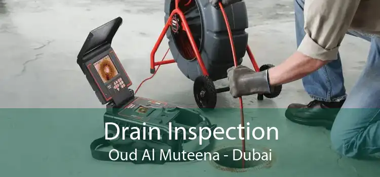 Drain Inspection Oud Al Muteena - Dubai