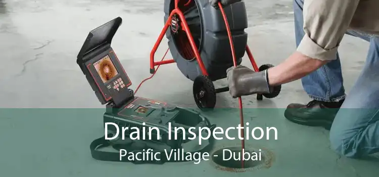 Drain Inspection Pacific Village - Dubai