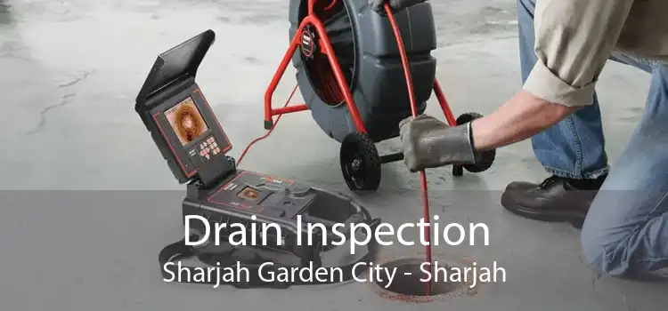 Drain Inspection Sharjah Garden City - Sharjah