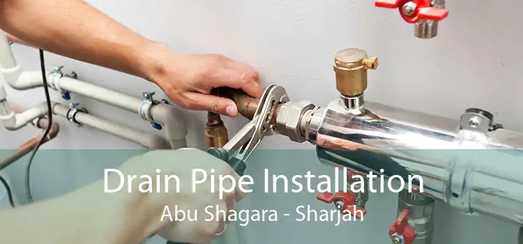 Drain Pipe Installation Abu Shagara - Sharjah