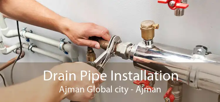 Drain Pipe Installation Ajman Global city - Ajman
