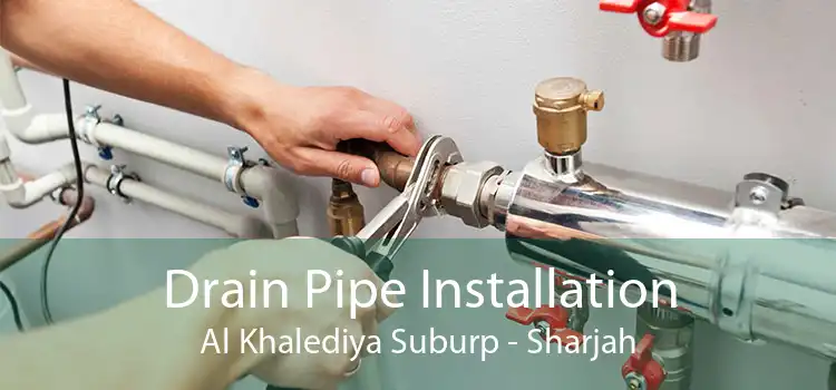 Drain Pipe Installation Al Khalediya Suburp - Sharjah