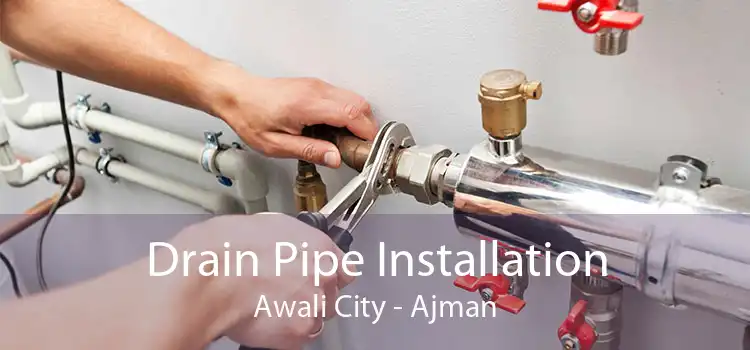Drain Pipe Installation Awali City - Ajman