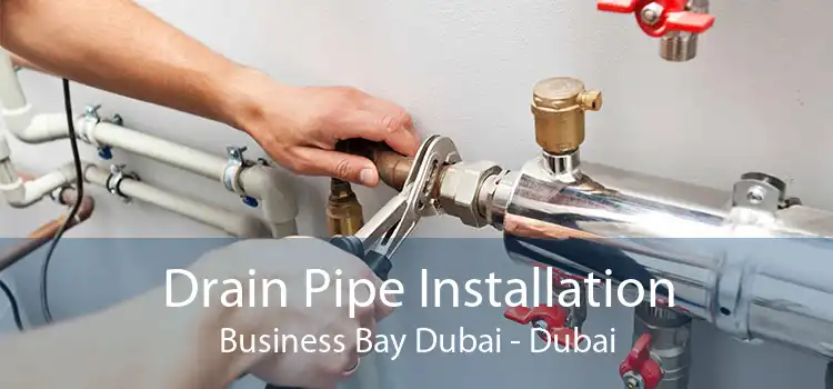 Drain Pipe Installation Business Bay Dubai - Dubai