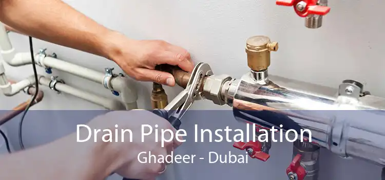 Drain Pipe Installation Ghadeer - Dubai