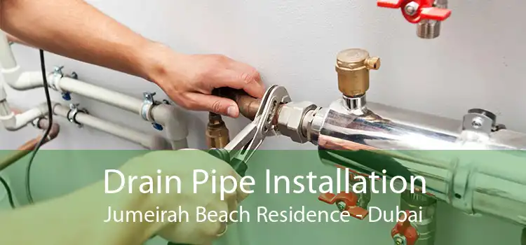 Drain Pipe Installation Jumeirah Beach Residence - Dubai