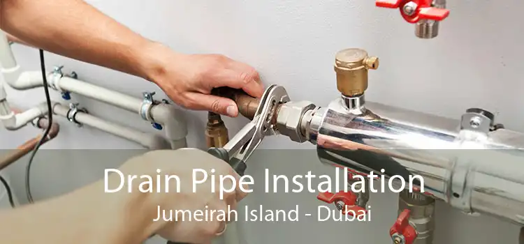 Drain Pipe Installation Jumeirah Island - Dubai