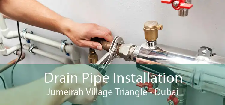 Drain Pipe Installation Jumeirah Village Triangle - Dubai