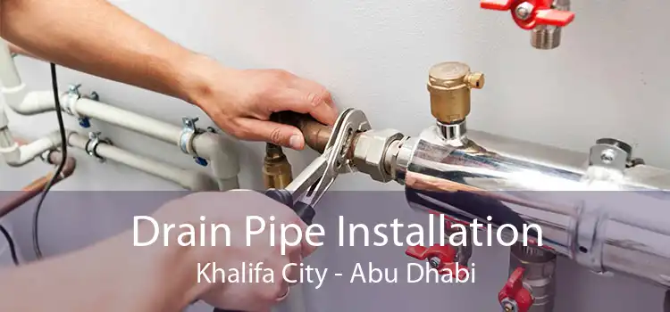 Drain Pipe Installation Khalifa City - Abu Dhabi
