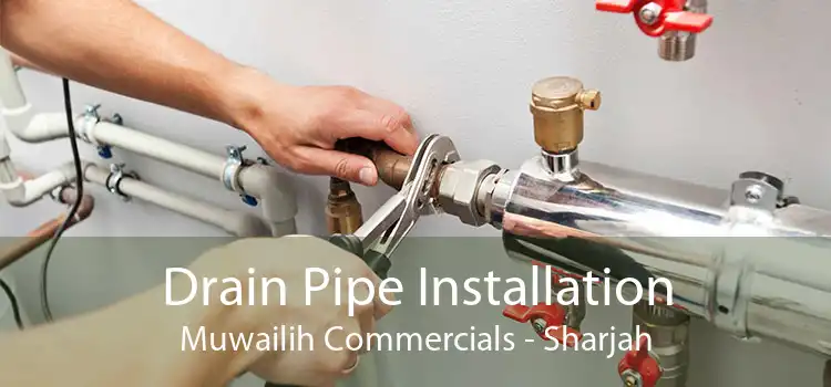 Drain Pipe Installation Muwailih Commercials - Sharjah