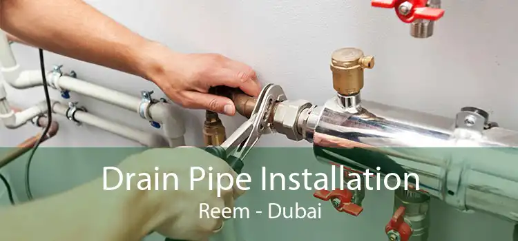 Drain Pipe Installation Reem - Dubai