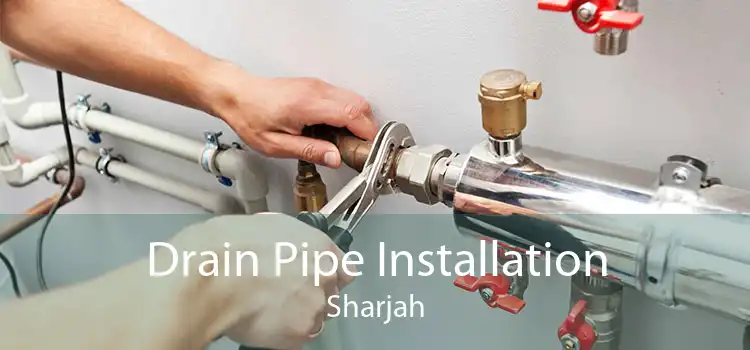 Drain Pipe Installation Sharjah