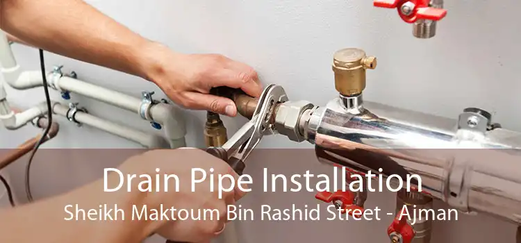 Drain Pipe Installation Sheikh Maktoum Bin Rashid Street - Ajman