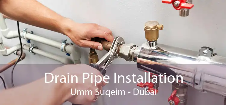 Drain Pipe Installation Umm Suqeim - Dubai
