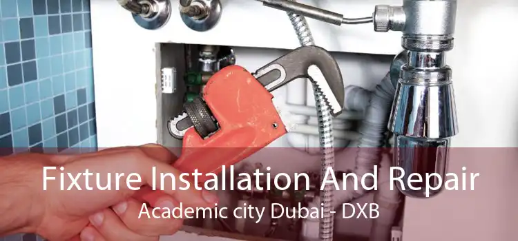 Fixture Installation And Repair Academic city Dubai - DXB