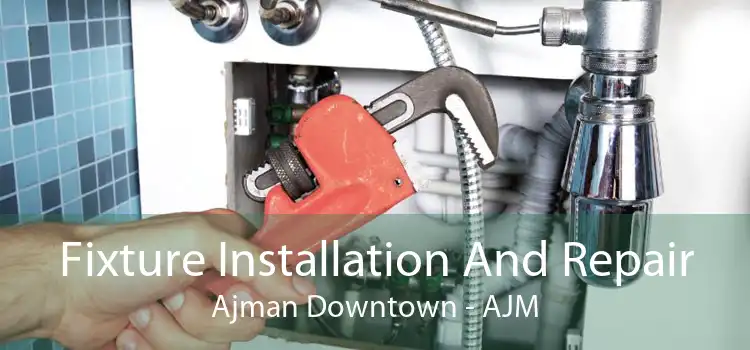 Fixture Installation And Repair Ajman Downtown - AJM