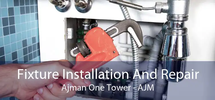 Fixture Installation And Repair Ajman One Tower - AJM