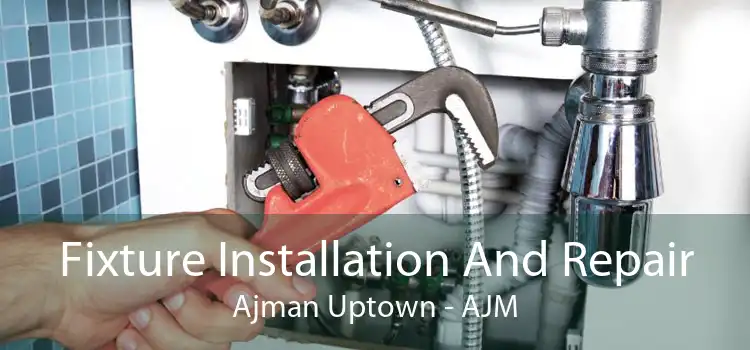 Fixture Installation And Repair Ajman Uptown - AJM