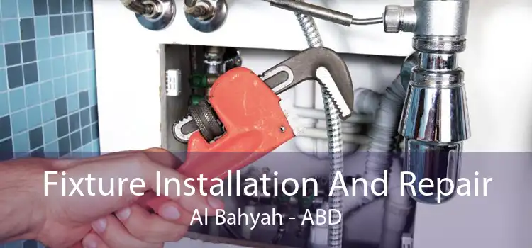 Fixture Installation And Repair Al Bahyah - ABD