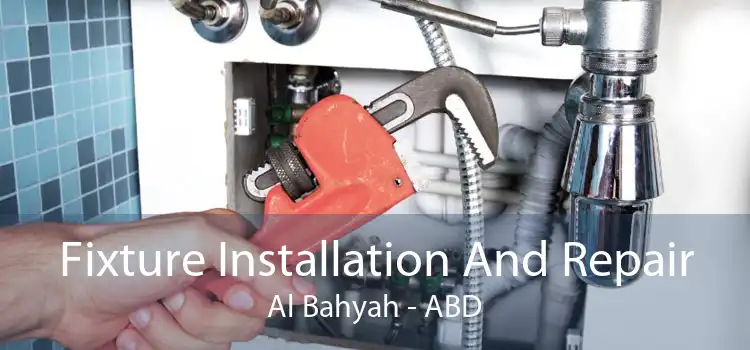 Fixture Installation And Repair Al Bahyah - ABD