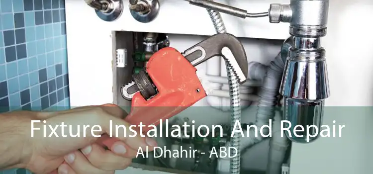 Fixture Installation And Repair Al Dhahir - ABD