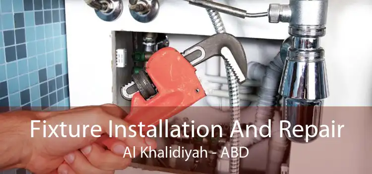 Fixture Installation And Repair Al Khalidiyah - ABD